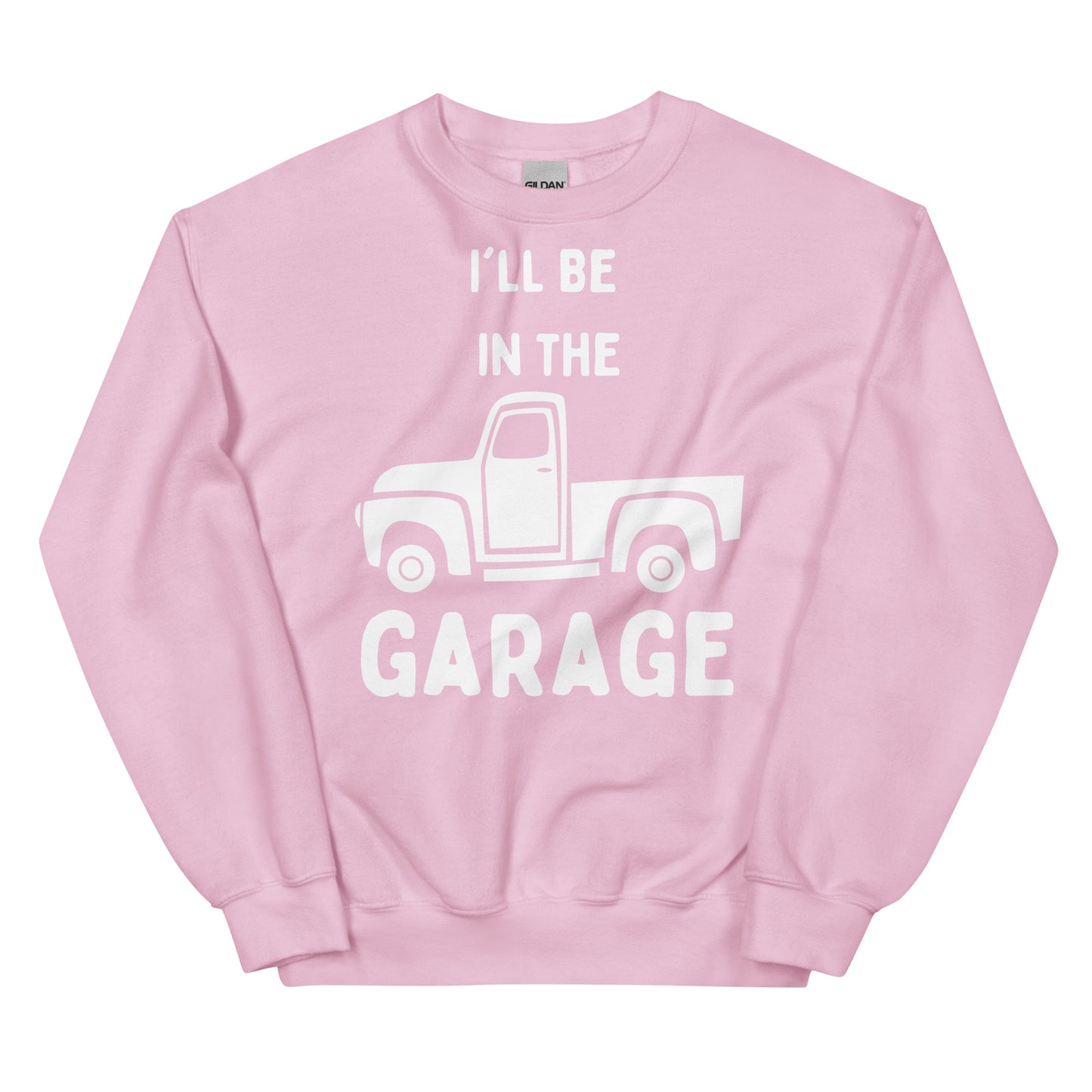 Unisex Sweatshirt - I'll Be in the Garage